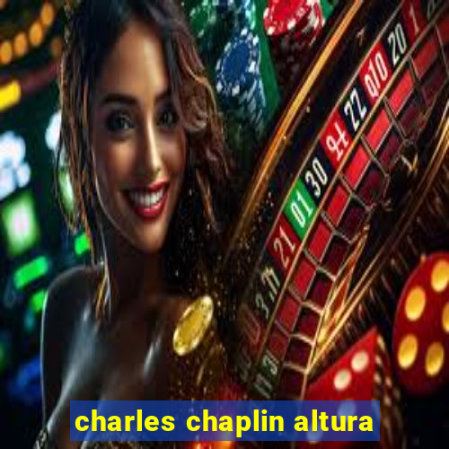 charles chaplin altura